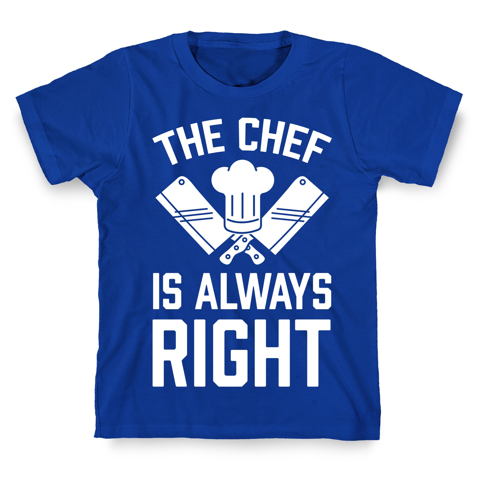The Chef Is Always Right T-Shirt